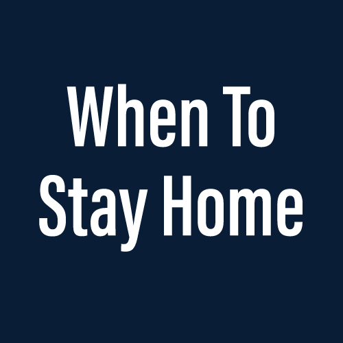 When To Stay Home 